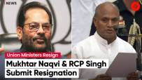 Mukhtar Abbas Naqvi, RCP Singh Resigns A Day Before The End Of Their RS Term