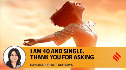 Sanchari Bhattacharya writes: I am 40 and single. Thank you for asking