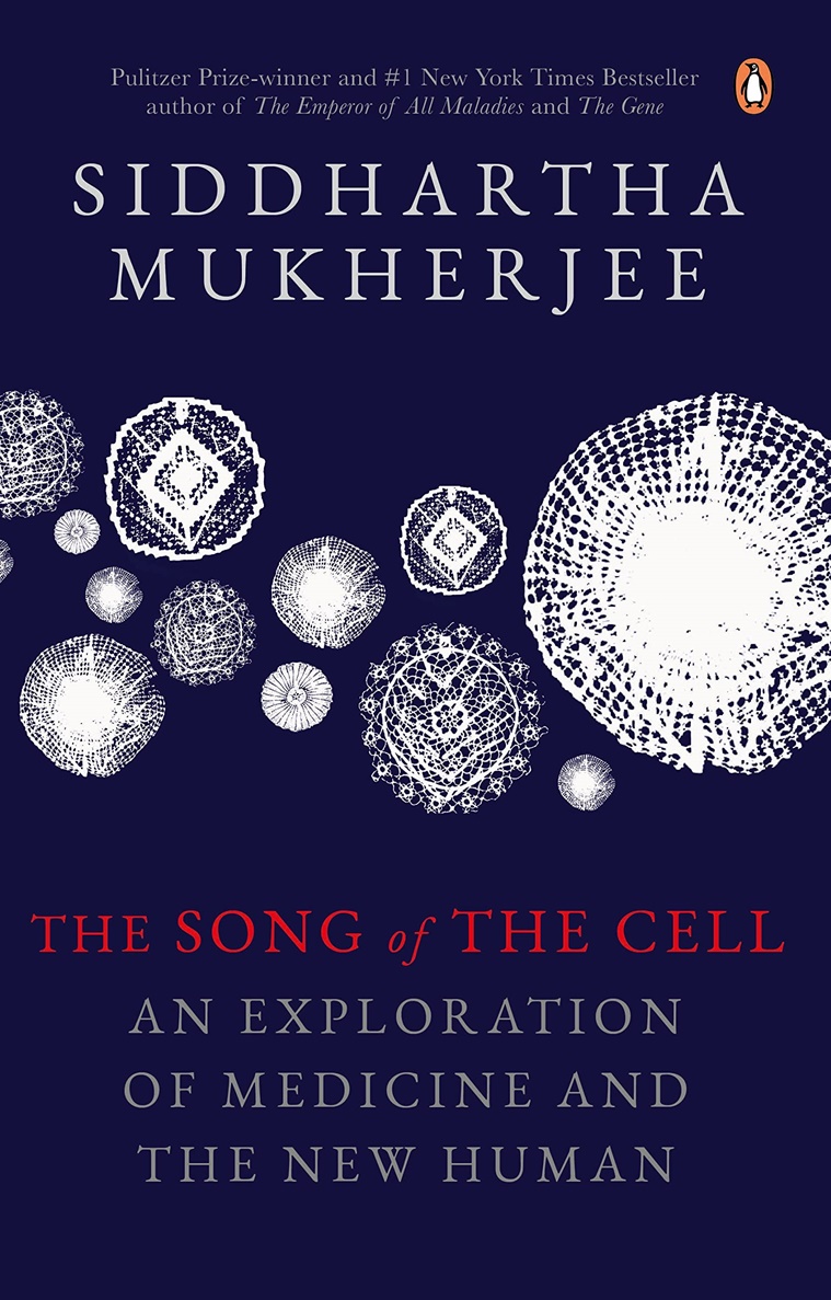 The Song of the Cell: An Exploration of Medicine and the New Human, oncologist Dr Siddhartha Mukherjee, Dr Siddhartha Mukherjee book, indian express news