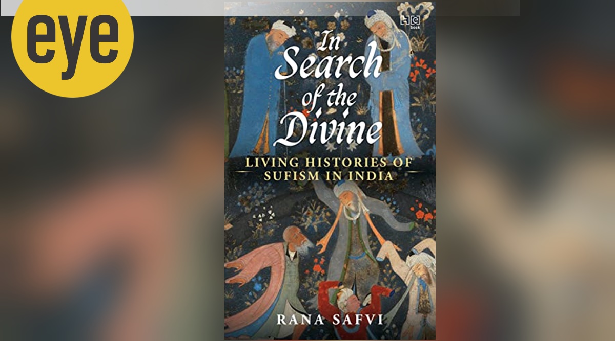 En busca de lo divino: historias vivas del sufismo en India, libro de Rana Safvi, libros, libro, reseña de libro, eye 2022, sunday eye, indian express news