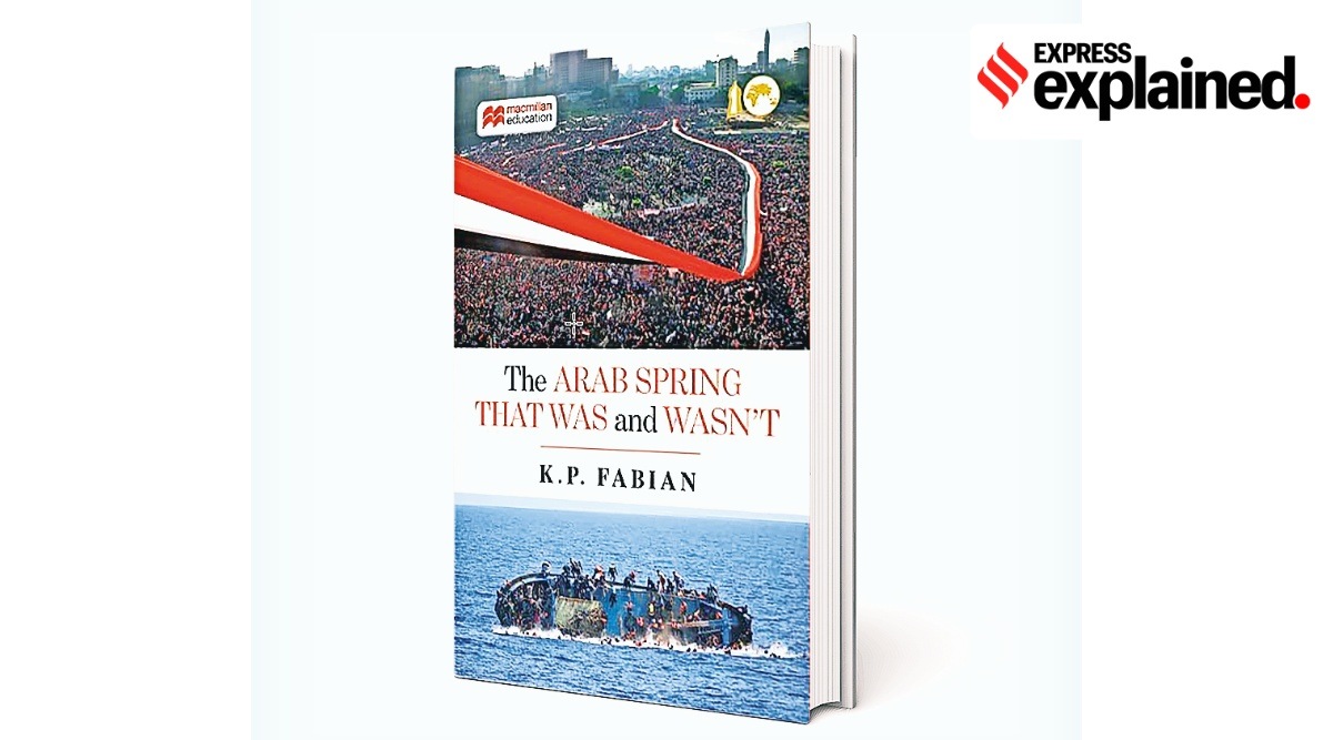 The Arab Spring That Was And Wasn’t By K P Fabian ; Macmillan Education; 250 pages;  Rs 785