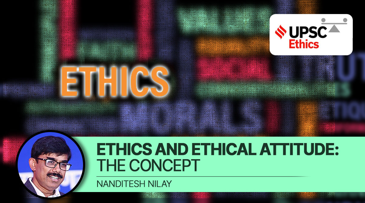 UPSC Ethics Made Simple |  Ethics and ethical attitude: the concept