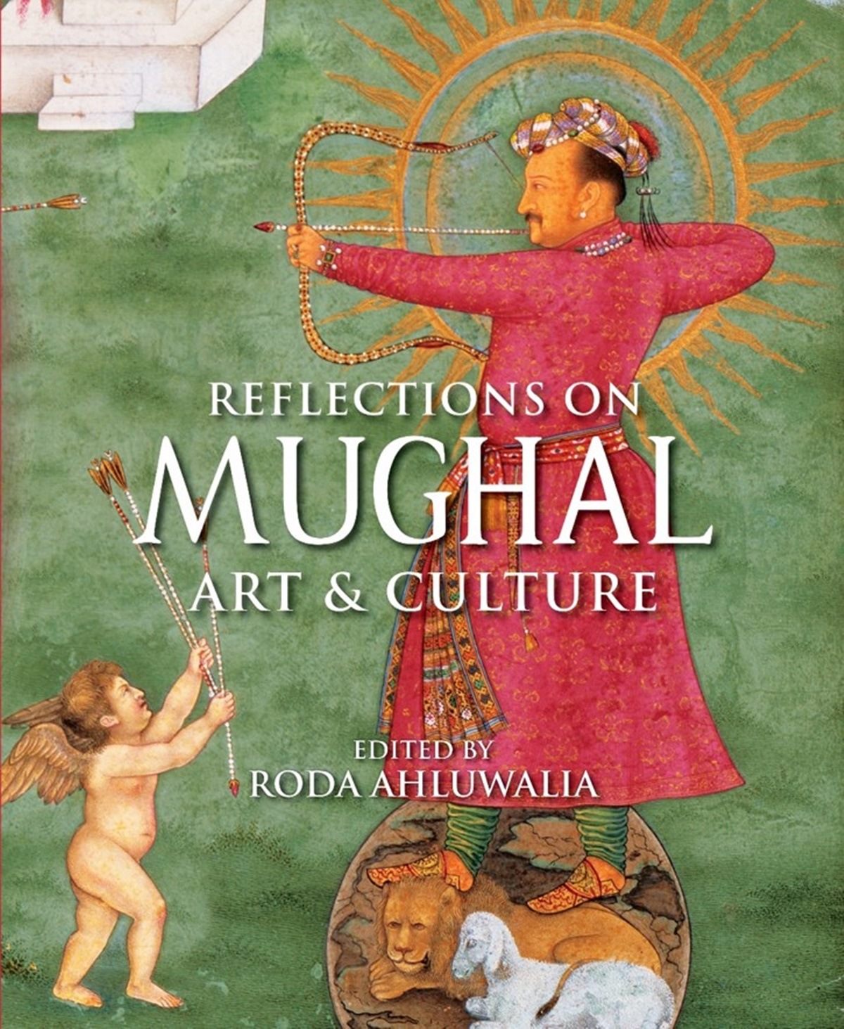 Roda Ahluwalia (editor) of Reflections on Mughal Art and Culture (Niyogi Books)