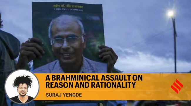 suraj yengde writes on rationality and the attacks by brahminical forces on it in light of narendra dabholkar murder
