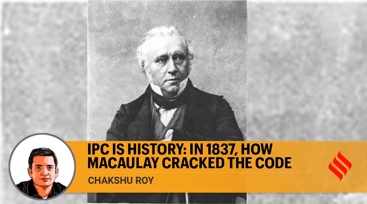 IPC is history In 1837, how Macaulay cracked the code The Indian Express