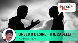 UPSC Ethics Simplified caselet on greed, desire and ego by Nanditesh Nilay.
