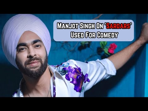 Manjot singh on sardars being used for comedy in bollywood manjot singh