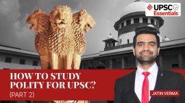UPSC Essentials expert talk with jatin verma on how to study indian polity for upsc cse (Part 2)