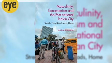 Indian cities, masculinity in urban India, social construction of masculinity, gender and urban space