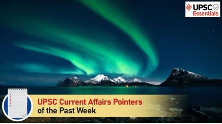 UPSC Current Affairs Pointers of the past week | May 6 to May 12, 2024