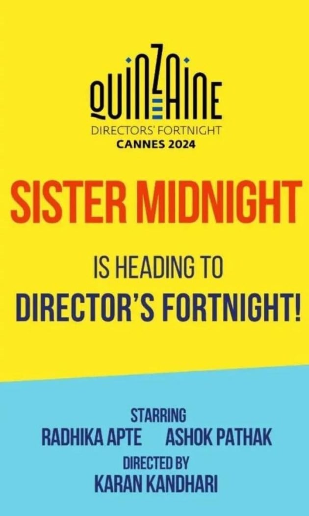 Sister Midnight is a film directed by Karan Kandhari, stars Radhika Apte, known for Andhadhun, and Ashok Pathak,known for his role in Panchaayat. It will be debuting at the Director's Fortnight segment in Cannes 2024.