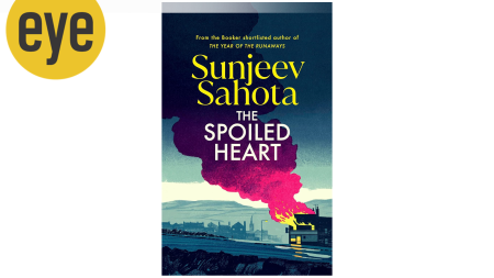 Sunjeev Sahota’s The Spoiled Heart