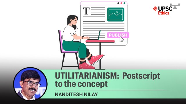 UPSC Ethics Simplified | Utilitarianism: Postscript to the concept