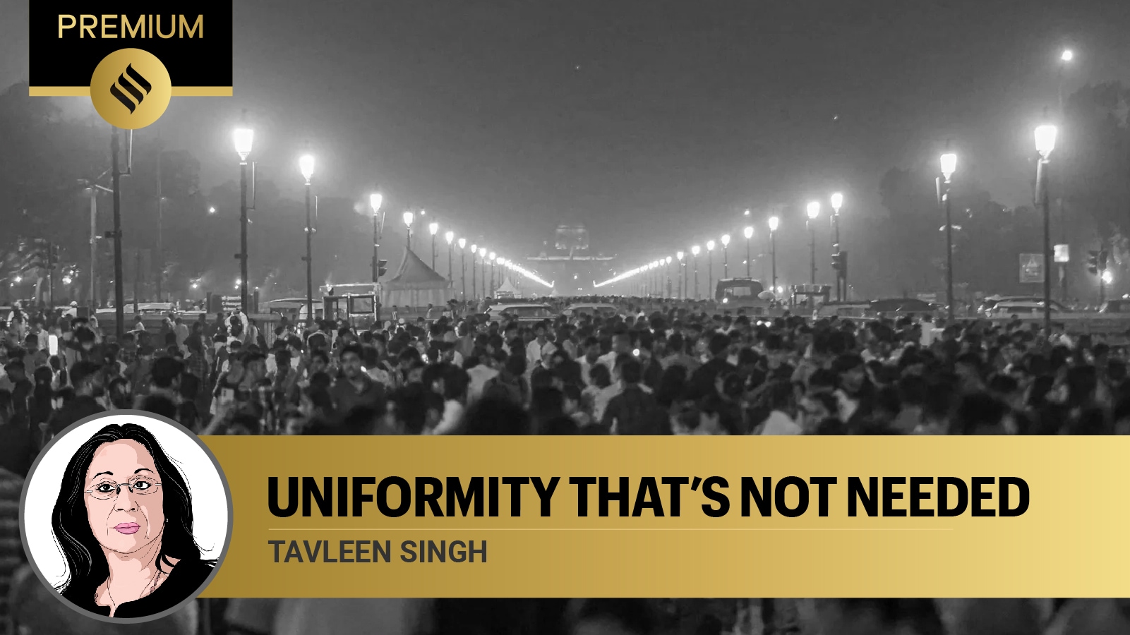 Tavleen Singh writes: Uniformity is not something India wants or needs ...