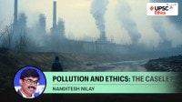 air pollution, ethics case study, pollution case study, ethics simplified, upsc essantials, nanditesh nilay, pollution in ncr