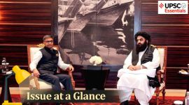 UPSC Issue at a Glance | India-Taliban Talks: 3 Key Questions You Must Know for Prelims and Mains