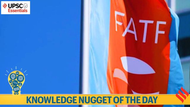 Knowledge Nugget FATF Simplified for UPSC The Who, What, and Why of the global money laundering and terror financing watchdog