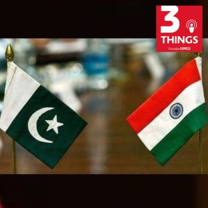 3 things podcast the indian express india and pakistan russia and ukraine