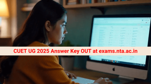 CUET UG 2025 Provisional Answer Key OUT at exams.nta.ac.in