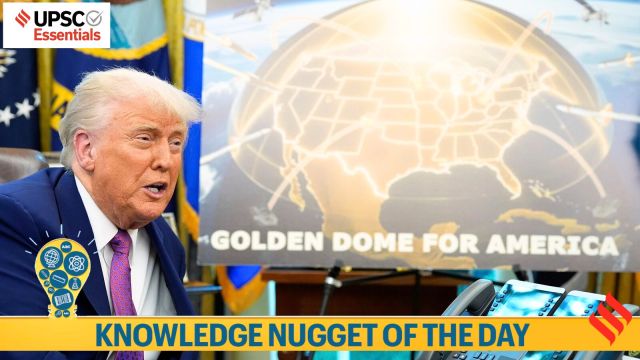 Knowledge Nugget: ‘Golden Dome’ missile defence system- A must know for UPSC