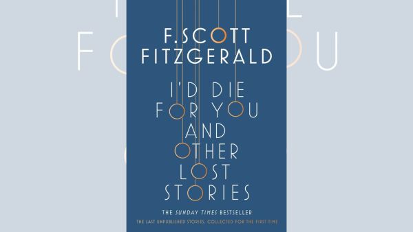 The cover of Fitzgerald's, I'd die for you and other lost stories (Scribner, 2017). The collection was edited by Anne Margaret Daniel. 