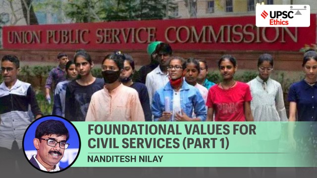 upsc ethics gs 4 Universal Human Values, foundational values in Civil Services