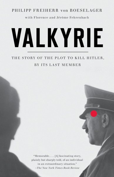 The book cover of Valkyrie: The Story of the Plot to Kill Hitler, By Its Last Member, by Philip Freiherr von Boeselager