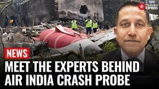 Air india crash meet the experts behind air india crash probe what the