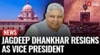 Jagdeep Dhankhar Resigns As Vice President, Cites Health; Thanks PM, MPs & President Murmu