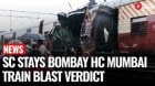 SUPREME COURT STAYS BOMBAY HC VERDICT ACUITTING ALL 12 ACCUSED IN 2006 MUMBAI TRAIN BLAST