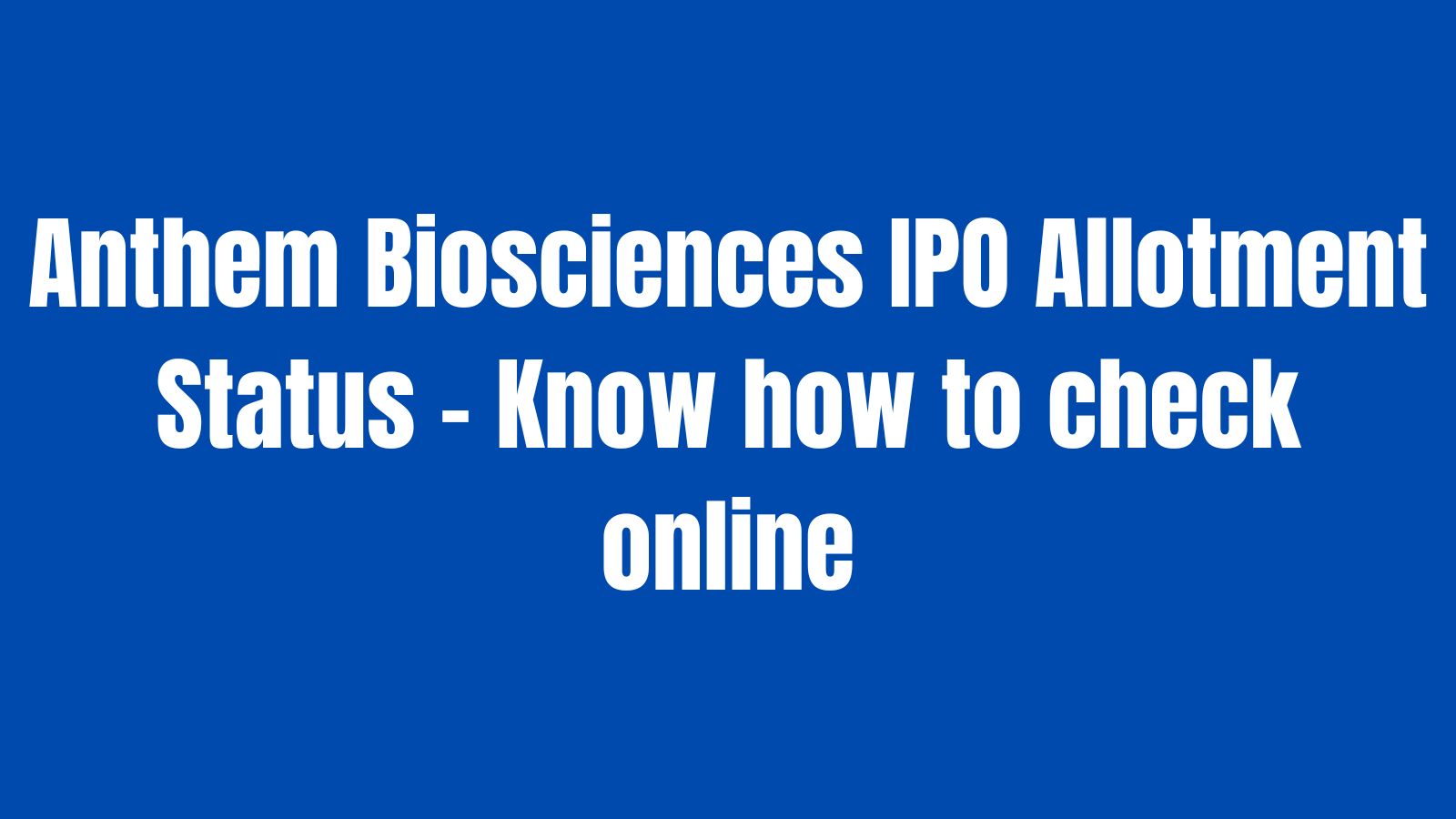 Anthem Biosciences IPO allotment on July 17: Know how to check status online via PAN | step-by-step guide