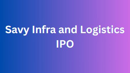 Savy Infra and Logistics IPO