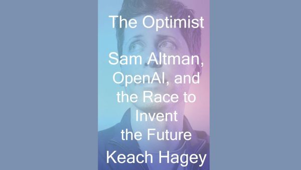 Keach Hagey's The Optimist: Sam Altman, OpenAI, and the Race to Invent the Future paints Sam Altman, the creator of ChatGPT, as a genius 