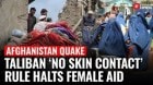 WHO Urges Taliban to Allow Female Aid Workers in Quake-Hit Afghanistan Amid ‘No Skin Contact’ Rule