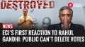 Rahul Gandhi vs ECI: Public can’t delete votes online, ECI rejects Gandhi’s ‘Proof’