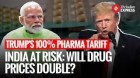India on Edge: Trump’s 100% Drug Tariffs Could Shake Global Pharmaceutical Market