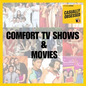 Casually obsessed podcast the indian express comfort binge watching Modern family, schitts creek sarabhai vs sarabhai FRIENDS