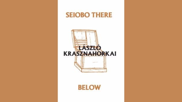 Seiobo There Below abandons narrative collapse for a pilgrimage through beauty.