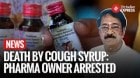 Coldrif Syrup Row: Pharma Firm Owner Arrested After Cough Syrup Deaths In MP, Rajasthan