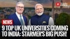 UK PM Keir Starmer Announces 9 British University Campuses in India to Boost Education Ties