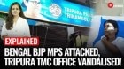 Bengal BJP MPs Under Fire | Tripura TMC Office Vandalised — Political Clash Heats Up!
