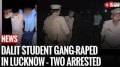 Five Men Sexually Assault Dalit Girl in Lucknow After Attacking Her Friend; Two Arrested