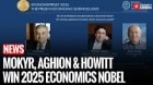 Mokyr, Aghion & Howitt Win 2025 Nobel in Economics for Innovation Research