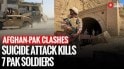 Suicide Attack Kills 7 Pakistani Soldiers Near Afghan Border Amid Fragile Ceasefire