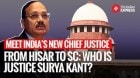 Who Is Justice Surya Kant? From Hisar Roots To Becoming India’s 53rd Chief Justice