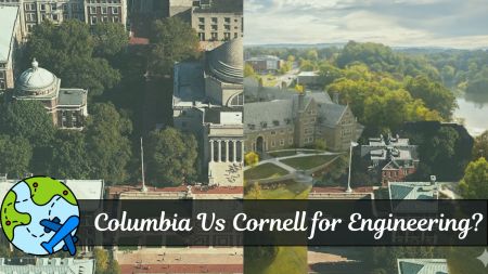 Columbia Vs Cornell for Engineering: Which University suits a STEM student?