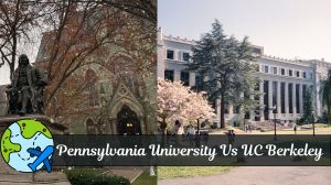 UC Berkeley Vs Pennsylvania University for Engineering: Which University suits you?