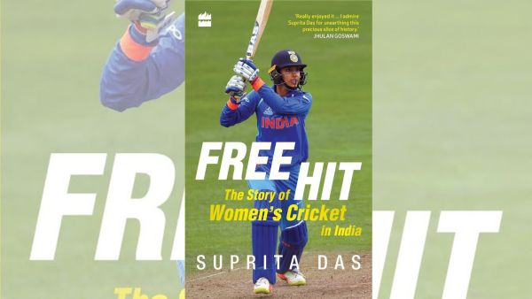 Free Hit: The Story of Women’s Cricket in India — Suprita Das 