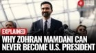 Explained: Why New York Mayor-Elect Zohran Mamdani Can Never Run for U.S. President