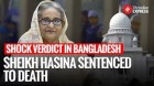 Sheikh Hasina Sentenced To Death For Crimes Against Humanity In Bangladesh Student Crackdown